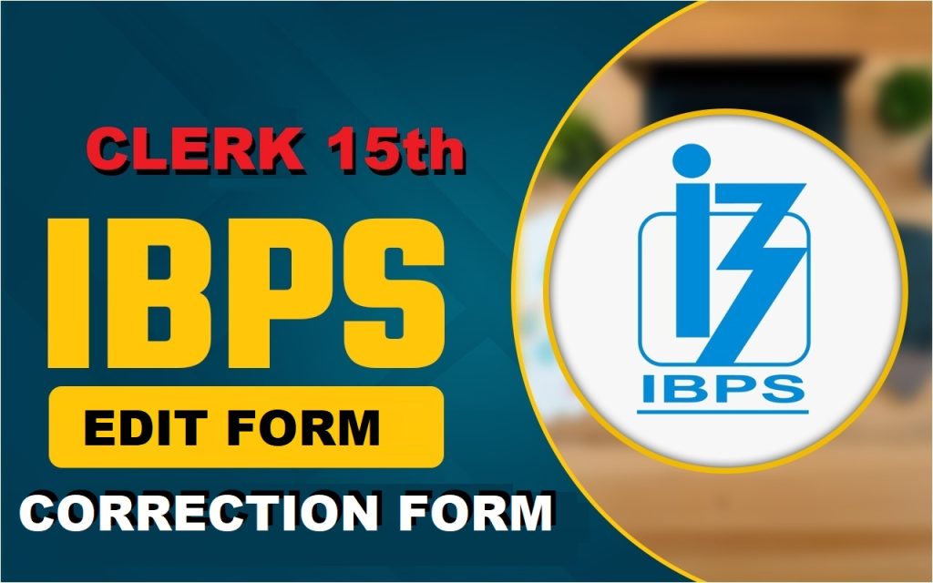 IBPS Clerk CSA 15th XV Edit / Correction Form 2025