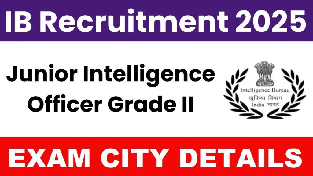IB Jr Intelligence Officer (Tech.) Exam City Details 2025