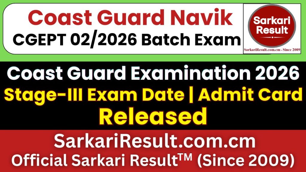 Coast Guard Navik CGEPT 02/2026 Batch Stage-III Admit Card