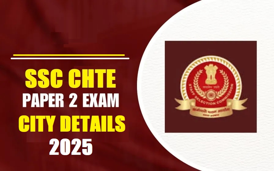 SSC CHTE Paper-II Exam City Details 2025