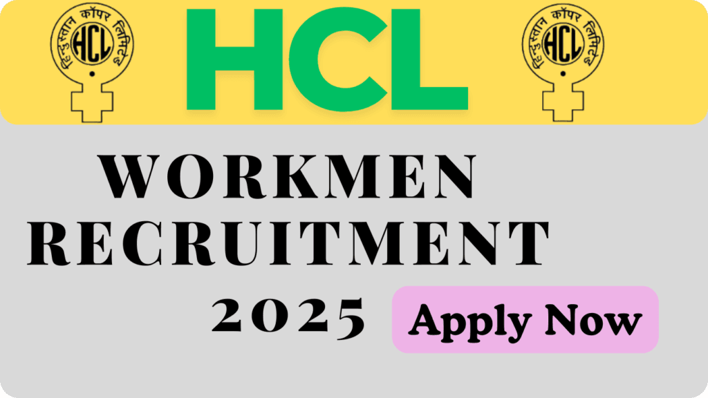 Hindustan Copper Limited (HCL) Workmen Recruitment 2025
