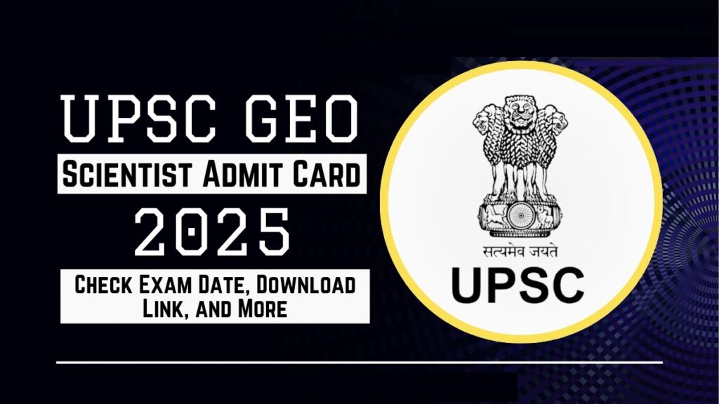 UPSC Geo Scientist 2025 Admit Card Out Now