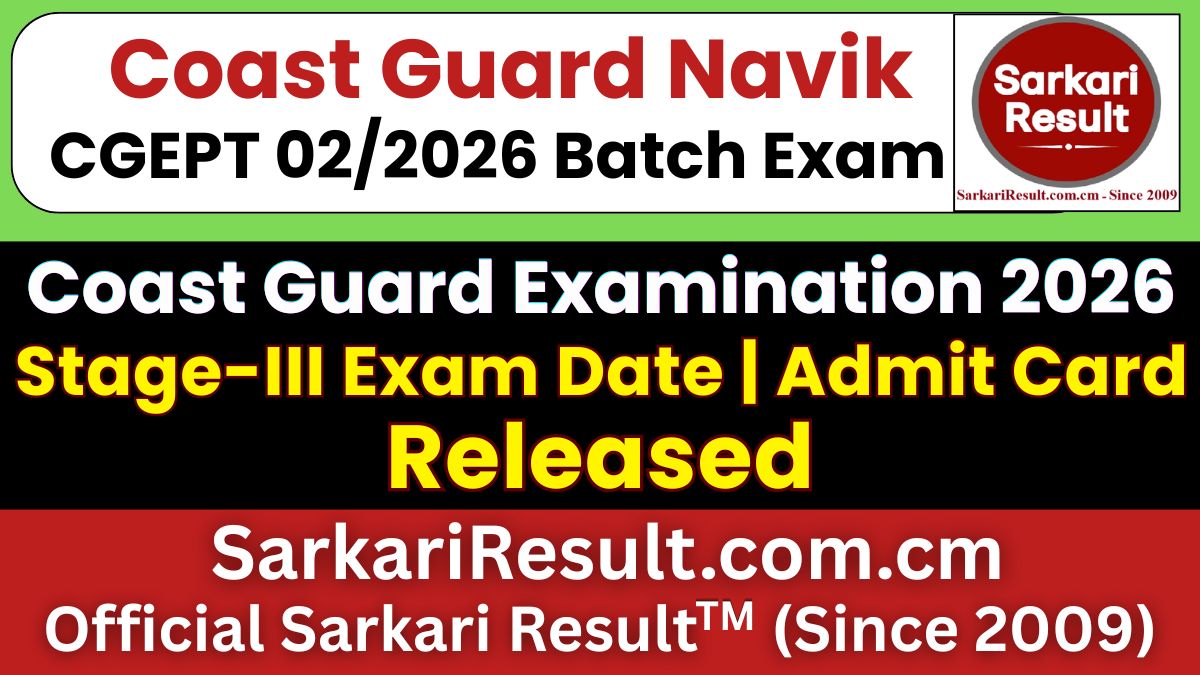 Coast Guard Navik CGEPT 02/2026 Batch Stage-III Admit Card