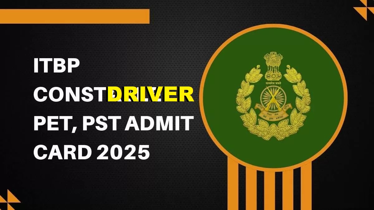 ITBP Constable Driver 2024 PET/ PST Admit Card 2025