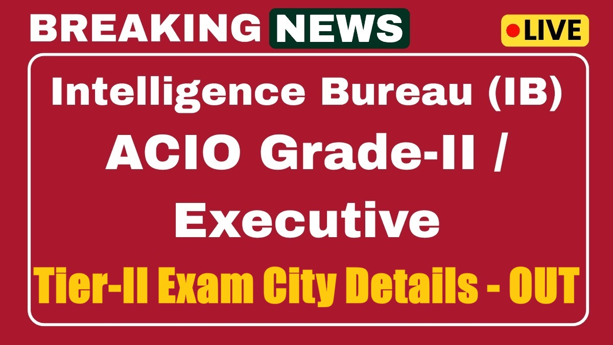IB ACIO Gr-II Executive Tier-II Exam City Details 2025